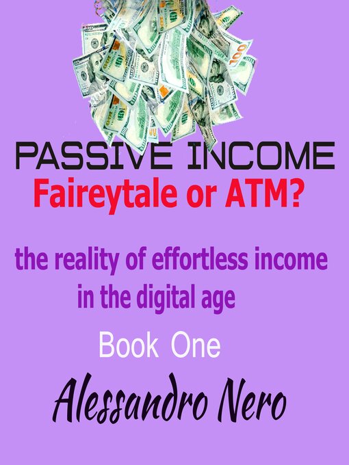 Title details for Passive Income--Faireytale or ATM? by Alessandro Nero - Available